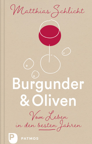 Burgunder und Oliven: Vom Leben in den besten Jahren
