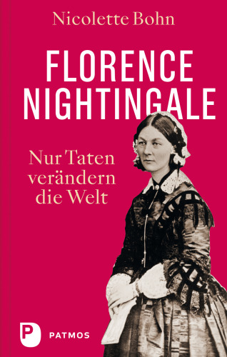 Florence Nightingale: Nur Taten verändern die Welt
