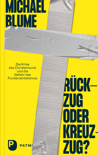 Rückzug oder Kreuzzug?: Die Krise des Christentums und die Gefahr des Fundamentalismus