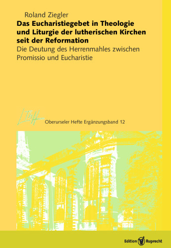 Das Eucharistiegebet in Theologie und Liturgie der lutherischen Kirchen seit der Reformation: Die Deutung des Herrenmahles zwischen Promissio und Eucharistie