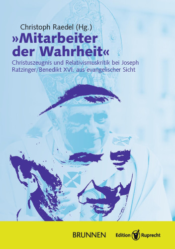 »Mitarbeiter der Wahrheit«: Christuszeugnis und Relativismuskritik bei Joseph Ratzinger/Benedikt XVI. aus evangelischer Sicht