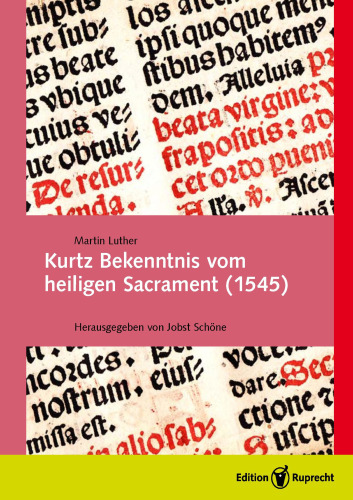 Kurtz Bekenntnis vom heiligen Sacrament (1545): Faksimile und Übertragung in heutiges Deutsch