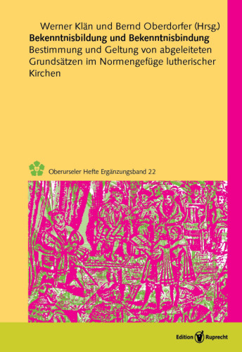 Bekenntnisbildung und Bekenntnisbindung: Bestimmung und Geltung von abgeleiteten Grundsätzen im Normengefüge lutherischer Kirchen
