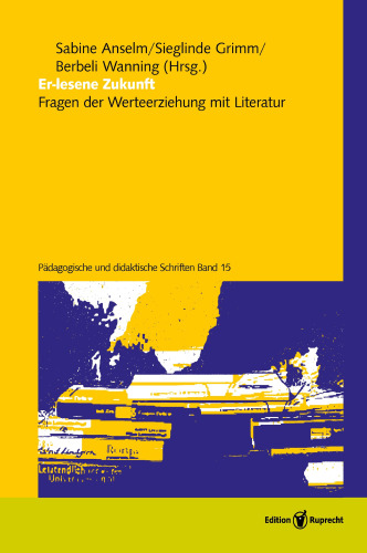 Er-lesene Zukunft: Fragen der Werteerziehung mit Literatur