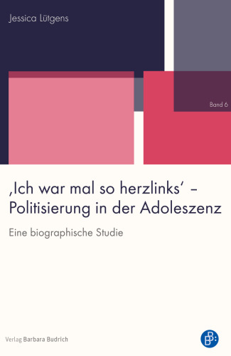 'Ich war mal so herzlinks' - Politisierung in der Adoleszenz : Eine biographische Studie