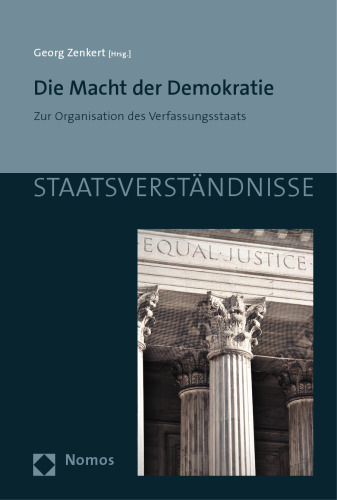 Die Macht der Demokratie: zur Organisation des Verfassungsstaats