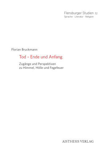 Tod – Ende und Anfang : Zugänge und Perspektiven zu Himmel, Hölle und Fegefeuer