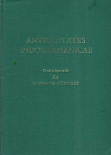 Antiquitates Indogermanicae: Studien zur indogermanischen Altertumskunde und zur Sprach- und Kulturgeschichte der indogermanischen Völker. Gedenkschrift für Hermann Günter zur 25. Wiederkehr seines Todestages am 23. April 1973