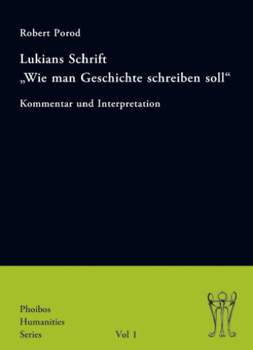 Lukians Schrift „Wie man Geschichte schreiben soll“: Kommentar und Interpretation