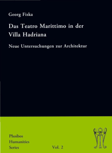 Das Teatro Marittimo in der Villa Hadriana: Neue Untersuchungen zur Architektur