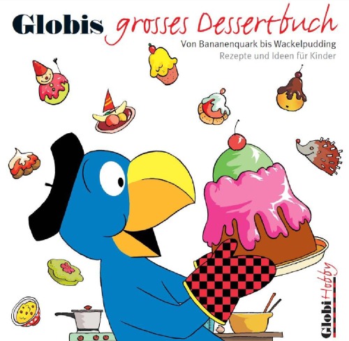 Globis grosses Dessertbuch: von Bananenquark bis Wackelpudding ; Rezepte und Ideen für Kinder