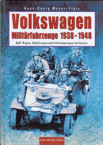 Volkswagen. Militärfahrzeuge 1938 - 1948: KdF-Wagen, Kübelwagen und Schwimmwagen im Einsatz