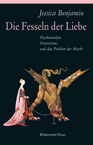 Die Fesseln der Liebe. Psychoanalyse, Feminismus und das Problem der Macht