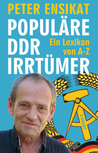 Populare DDR-Irrtümer: Ein Lexikon von A-Z