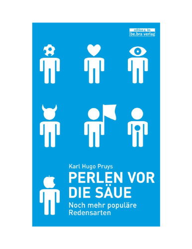Perlen vor die Säue: noch mehr populäre Redensarten