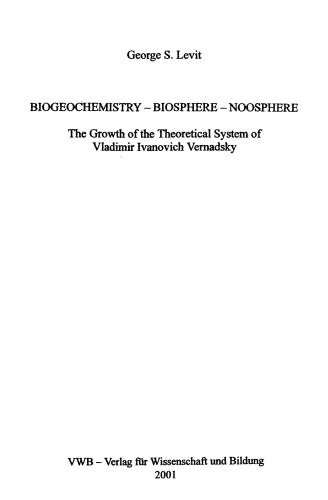 Biochemistry - Biosphere - Noosphere: The Growth of the Theoretical System of Vladimir Ivanovich Vernadsky