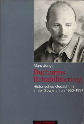 Bucharins Rehabilitierung: Historisches Gedächtnis in der Sowjetunion 1953-1991. Mit einem Dokumentenanhang