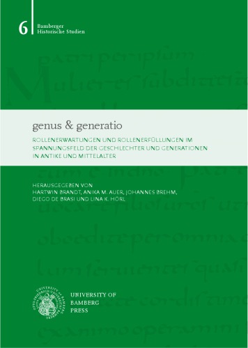 genus & generatio: Rollenerwartungen und Rollenerfüllungen im Spannungsfeld der Geschlechter und Generationen in Antike und Mittelalter