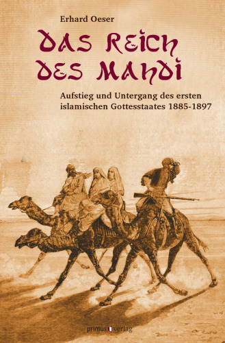 Das Reich des Mahdi: Aufstieg und Untergang des ersten islamischen Gottesstaates 1885-1897