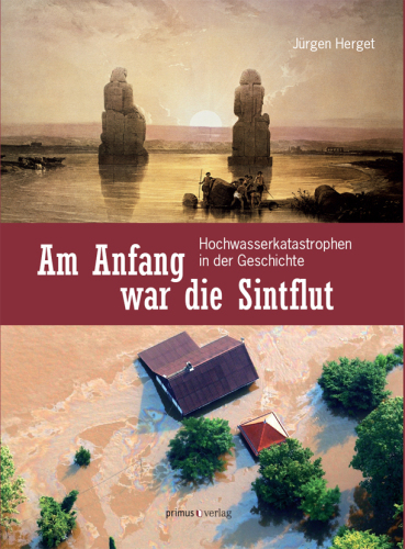 Am Anfang war die Sintflut: Hochwasserkatastrophen in der Geschichte