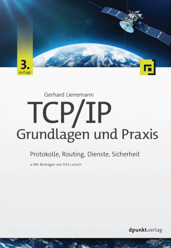 TCP/IP - Grundlagen und Praxis: Protokolle, Routing, Dienste, Sicherheit