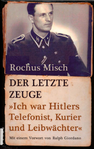 Der letzte Zeuge: Ich war Hitlers Telefonist, Kurier und Leibwächter