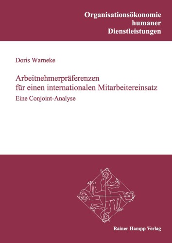 Arbeitnehmerpräferenzen für einen internationalen Mitarbeitereinsatz: Eine Conjoint-Analyse (Reihe: Organisationsökonomie humaner Dienstleistungen, Band 25)