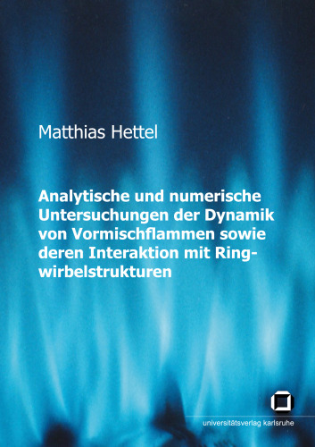 Analytische und numerische Untersuchungen der Dynamik von Vormischflammen sowie deren Interaktion mit Ringwirbelstruktur German