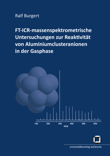 FT-ICR-massenspektrometrische Untersuchungen zur Reaktivitat von Aluminiumclusteranionen in der Gasphase German