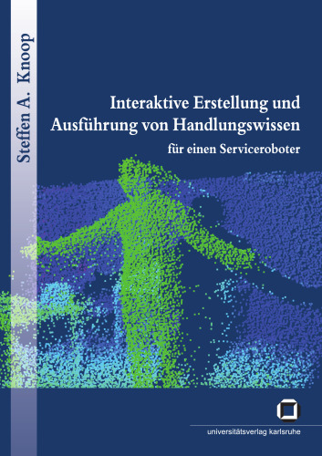 Interaktive Erstellung und Ausfuhrung von Handlungswissen fur einen Serviceroboter German