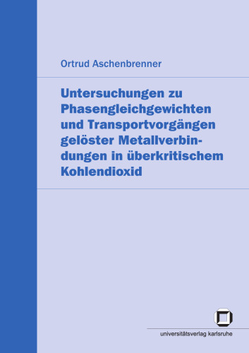 Untersuchungen zu Phasengleichgewichten und Transportvorgangen geloster Metallverbindungen in uberkritischem Kohlendioxi German
