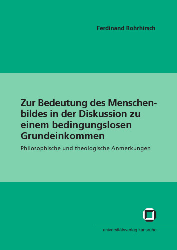 Zur Bedeutung des Menschenbildes in der Diskussion zu einem bedingungslosen Grundeinkommen: Philosophische und theologische Anmerkungen