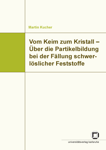Vom Keim zum Kristall - Über die Partikelbildung bei der Fällung schwerlöslicher Feststoffe
