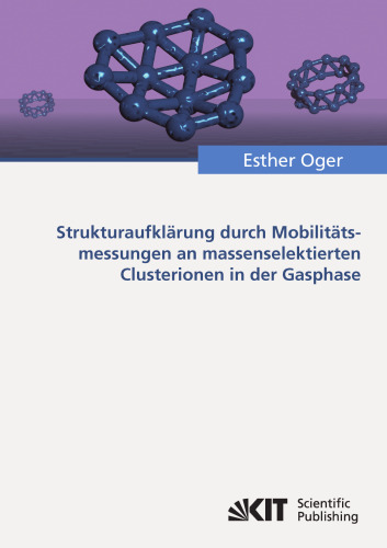 Strukturaufklarung durch Mobilitatsmessungen an massenselektierten Clusterionen in der Gasphase