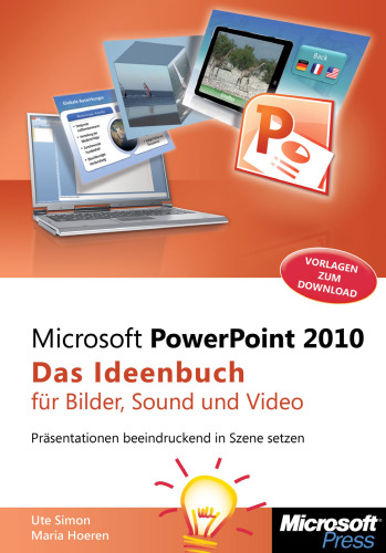 Microsoft PowerPoint 2010 - Das Ideenbuch für Bilder, Sound und Video: Präsentationen beeindruckend in Szene setzen