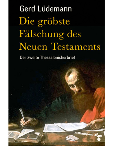 Die gröbste Fälschung des Neuen Testaments: Der zweite Thessalonicherbrief