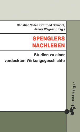 Spenglers Nachleben : Studien zu einer verdeckten Wirkungsgeschichte