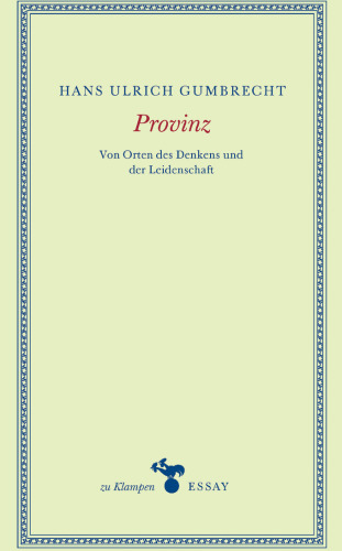 Provinz: Von Orten des Denkens und der Leidenschaft