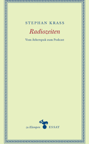 Radiozeiten : Vom Ätherspuk zum Podcast