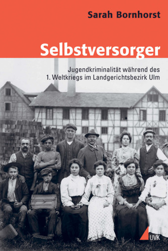 Selbstversorger: Jugendkriminalität während des Ersten Weltkriegs im Landgerichtsbezirk Ulm