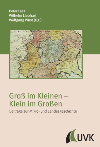 Groß im Kleinen - Klein im Großen: Beiträge zur Mikro- und Landesgeschichte Festschrift für Pankraz Fried
