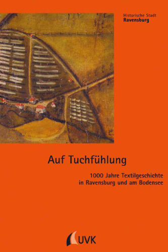 Auf Tuchfühlung. 1000 Jahre Textilgeschichte in Ravensburg und am Bodensee