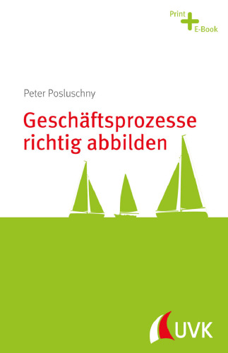 Geschäftsprozesse richtig abbilden. Prozessmanagement konkret