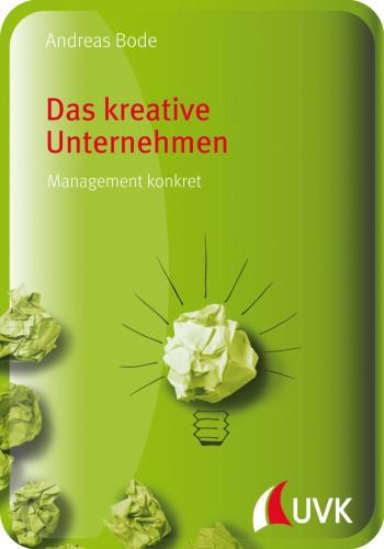 Das kreative Unternehmen. Management konkret