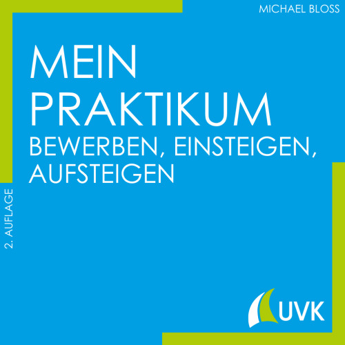 Mein Praktikum. Bewerben, einsteigen, aufsteigen