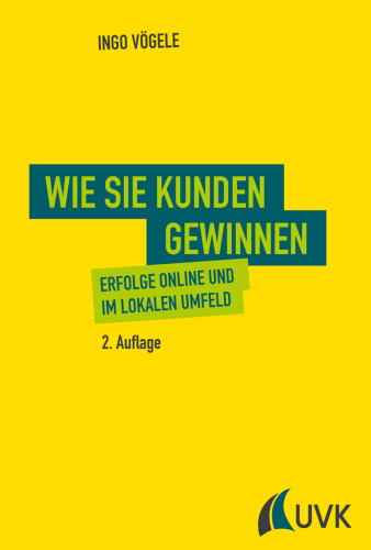 Wie Sie Kunden gewinnen. Erfolge online und im lokalen Umfeld
