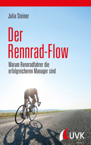 Der Rennrad-Flow. Warum Rennradfahrer die erfolgreicheren Manager sind