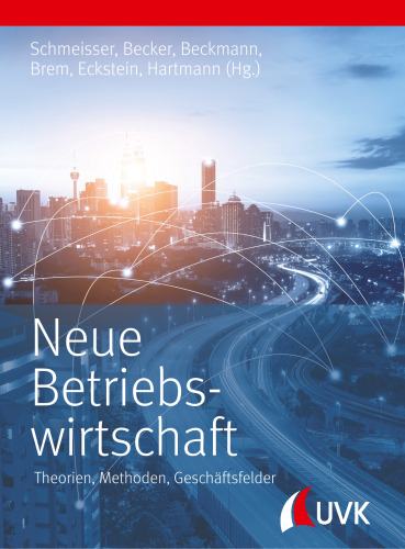 Neue Betriebswirtschaft: Theorien, Methoden, Geschäftsfelder