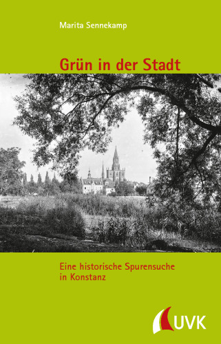 Grün in der Stadt. Eine historische Spurensuche in Konstanz