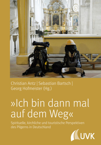 »Ich bin dann mal auf dem Weg!« - Spirituelle, kirchliche und touristische Perspektiven des Pilgerns in Deutschland